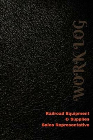 Cover of Railroad Equipment & Supplies Sales Representative Work Log