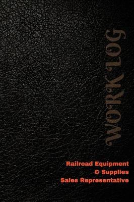 Book cover for Railroad Equipment & Supplies Sales Representative Work Log