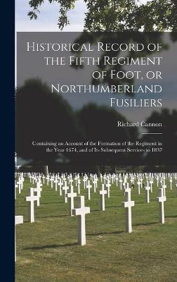 Book cover for Historical Record of the Fifth Regiment of Foot, or Northumberland Fusiliers [microform]