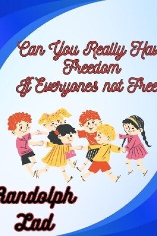 Cover of Can You Really Have Freedom If Everyone's Not Free