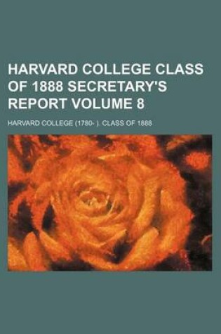 Cover of Harvard College Class of 1888 Secretary's Report Volume 8