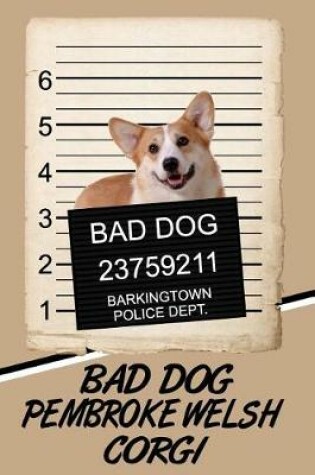 Cover of Bad Dog Pembroke Welsh Corgi