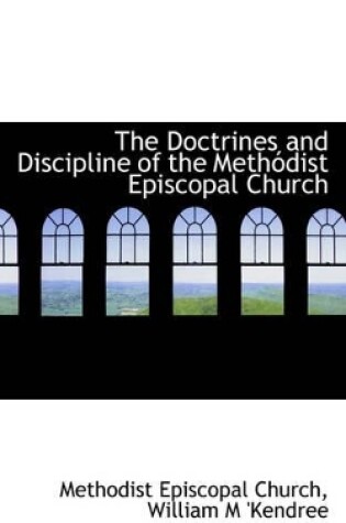 Cover of The Doctrines and Discipline of the Meth Dist Episcopal Church