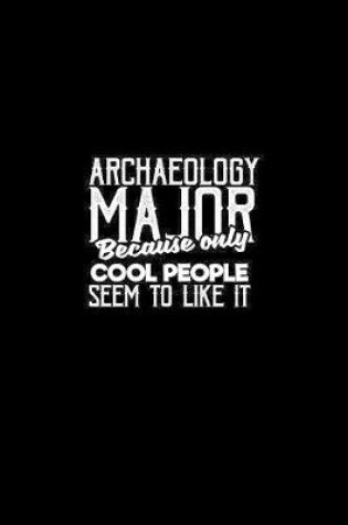 Cover of Archaeology major because only cool people seem to like it