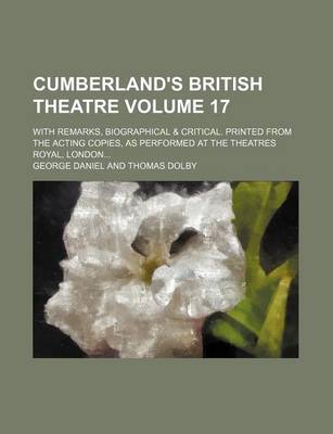 Book cover for Cumberland's British Theatre Volume 17; With Remarks, Biographical & Critical. Printed from the Acting Copies, as Performed at the Theatres Royal, London...