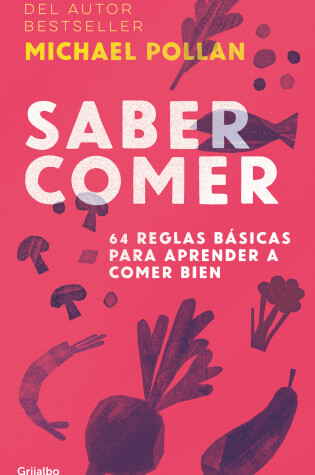 Cover of Saber comer: 64 reglas básicas para aprender a comer bien / Food Rules : An Eater's Manual