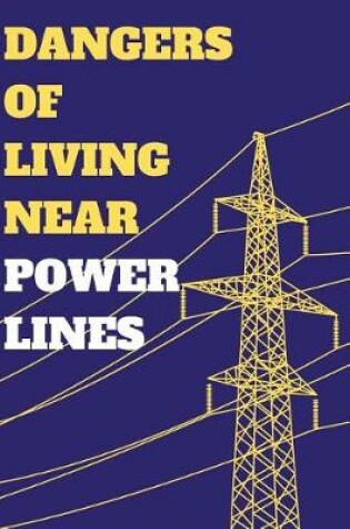 Cover of Dangers of Living Near Power Lines