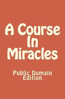 Book cover for A Course In Miracles (Public Domain Edition)