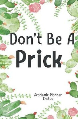 Cover of Don't Be a Prick Academic Planner Cactus