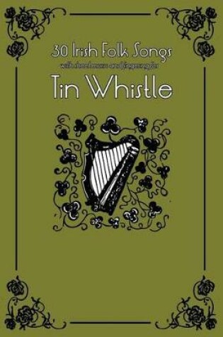 Cover of 30 Irish Folk Songs with Sheet Music and Fingering for Tin Whistle