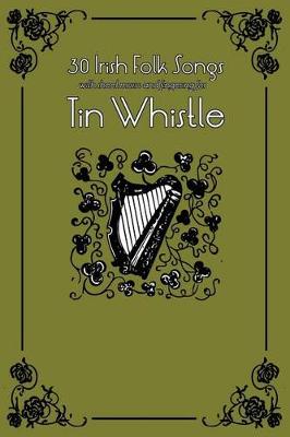 Book cover for 30 Irish Folk Songs with Sheet Music and Fingering for Tin Whistle