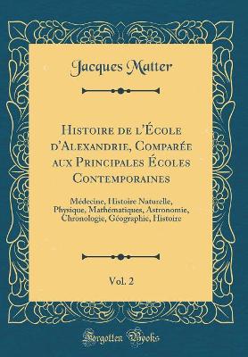 Book cover for Histoire de l'Ecole d'Alexandrie, Comparee Aux Principales Ecoles Contemporaines, Vol. 2