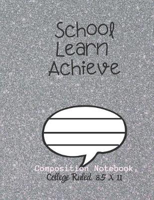 Book cover for School Learn Achieve Composition Notebook - College Ruled, 8.5 x 11