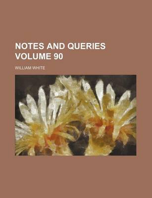 Book cover for Notes and Queries Volume 90