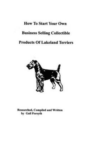 Cover of How To Start Your Own Business Selling Collectible Products Of Lakeland Terriers