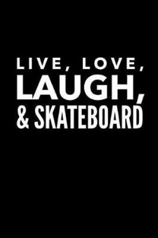 Cover of Live Love Laugh & Skateboard