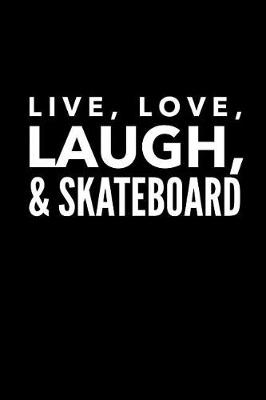 Book cover for Live Love Laugh & Skateboard