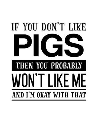 Book cover for If You Don't Like Pigs Then You Probably Won't Like Me and I'm OK With That