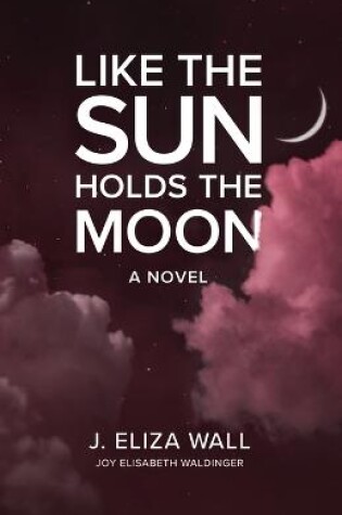 Cover of Like the Sun Holds the Moon