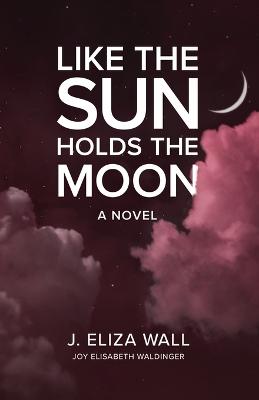 Book cover for Like the Sun Holds the Moon