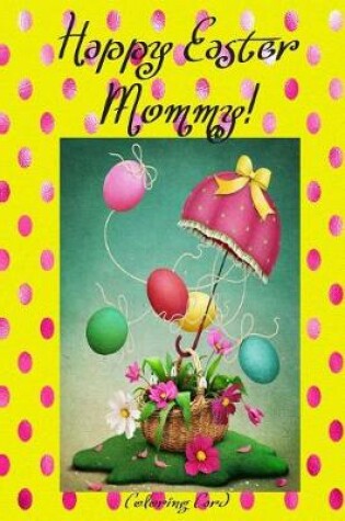 Cover of Happy Easter Mommy! (Coloring Card)