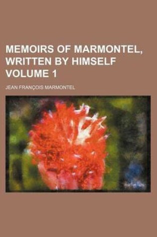 Cover of Memoirs of Marmontel, Written by Himself Volume 1