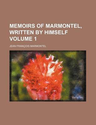 Book cover for Memoirs of Marmontel, Written by Himself Volume 1