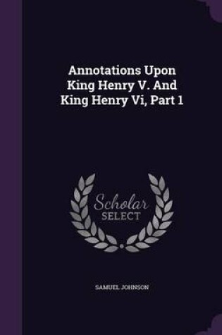 Cover of Annotations Upon King Henry V. and King Henry VI, Part 1