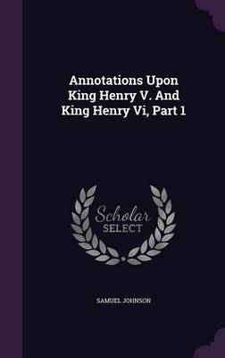 Book cover for Annotations Upon King Henry V. and King Henry VI, Part 1