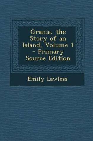 Cover of Grania, the Story of an Island, Volume 1 - Primary Source Edition