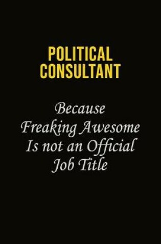 Cover of Political Consultant Because Freaking Awesome Is Not An Official Job Title