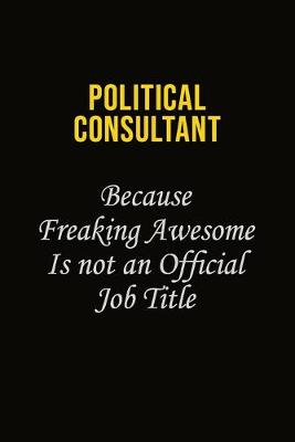 Book cover for Political Consultant Because Freaking Awesome Is Not An Official Job Title