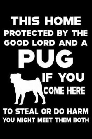 Cover of This Home Protected By The Good Lord And A Pug