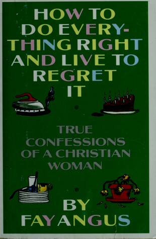 Book cover for How to Do Everything Right and Live to Regret it
