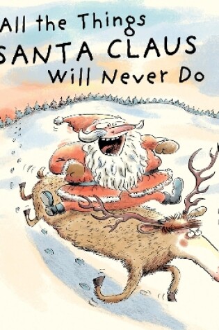 Cover of All the Things Santa Claus Will Never Do