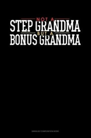 Cover of Not A StepGrandma But A Bonus Grandma