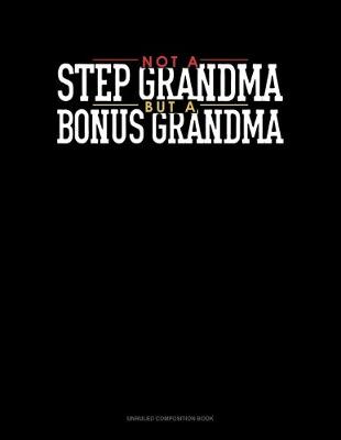 Book cover for Not A StepGrandma But A Bonus Grandma