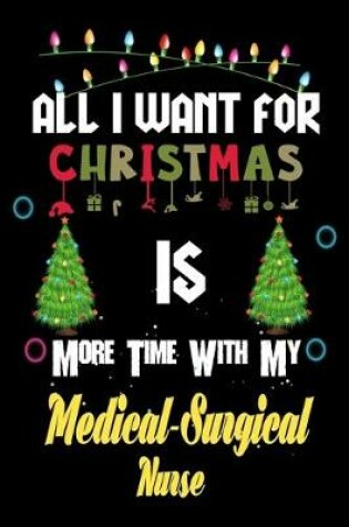 Cover of All I want for Christmas is more time with my Medical-Surgical Nurse