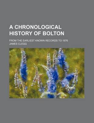 Book cover for A Chronological History of Bolton; From the Earliest Known Records to 1876