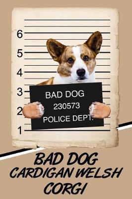 Book cover for Bad Dog Cardigan Welsh Corgi