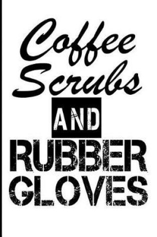 Cover of Coffee Scrubs and Rubber Gloves