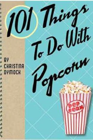 Cover of 101 Things to Do with Popcorn
