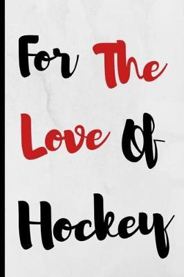 Book cover for For The Love Of Hockey