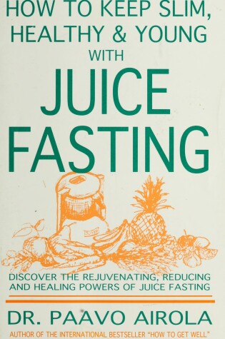 Cover of How to Keep Slim and Healthy and Young with Juice Fasting