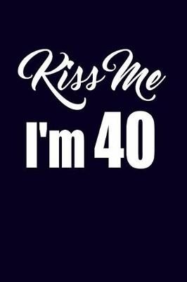 Book cover for Kiss Me I'm 40