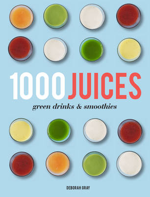 Book cover for 1,000 Juices, Green Drinks and Smoothies