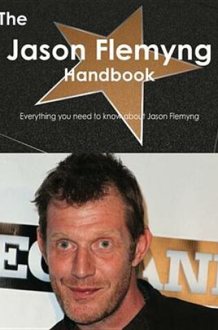 Cover of The Jason Flemyng Handbook - Everything You Need to Know about Jason Flemyng