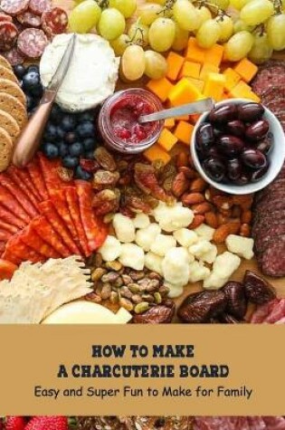 Cover of How to Make a Charcuterie Board