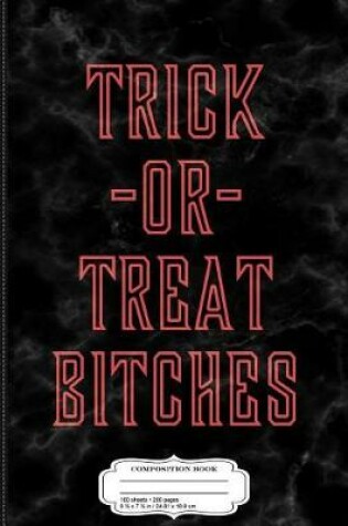 Cover of Trick or Treat Bitches Composition Notebook