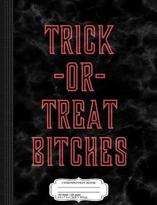 Book cover for Trick or Treat Bitches Composition Notebook